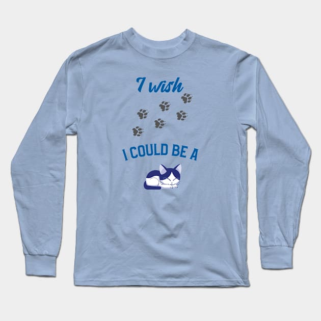 I Wish I Could Be a Cat Long Sleeve T-Shirt by NickDsigns